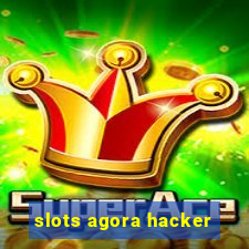 slots agora hacker